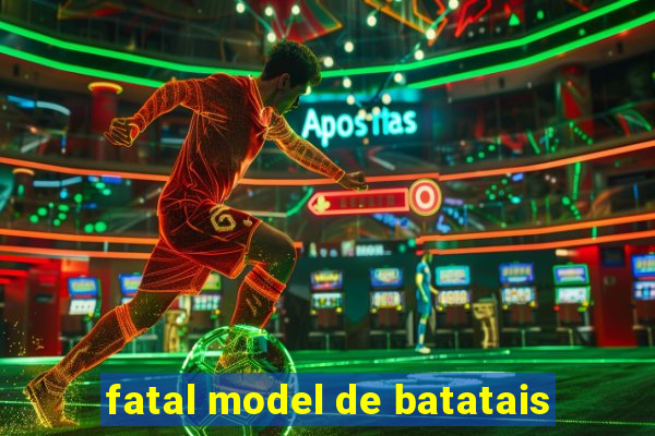 fatal model de batatais